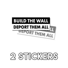 Pro Trump - Build the Wall - Deport Them All - Sticker Decal 2 Pk D& picture