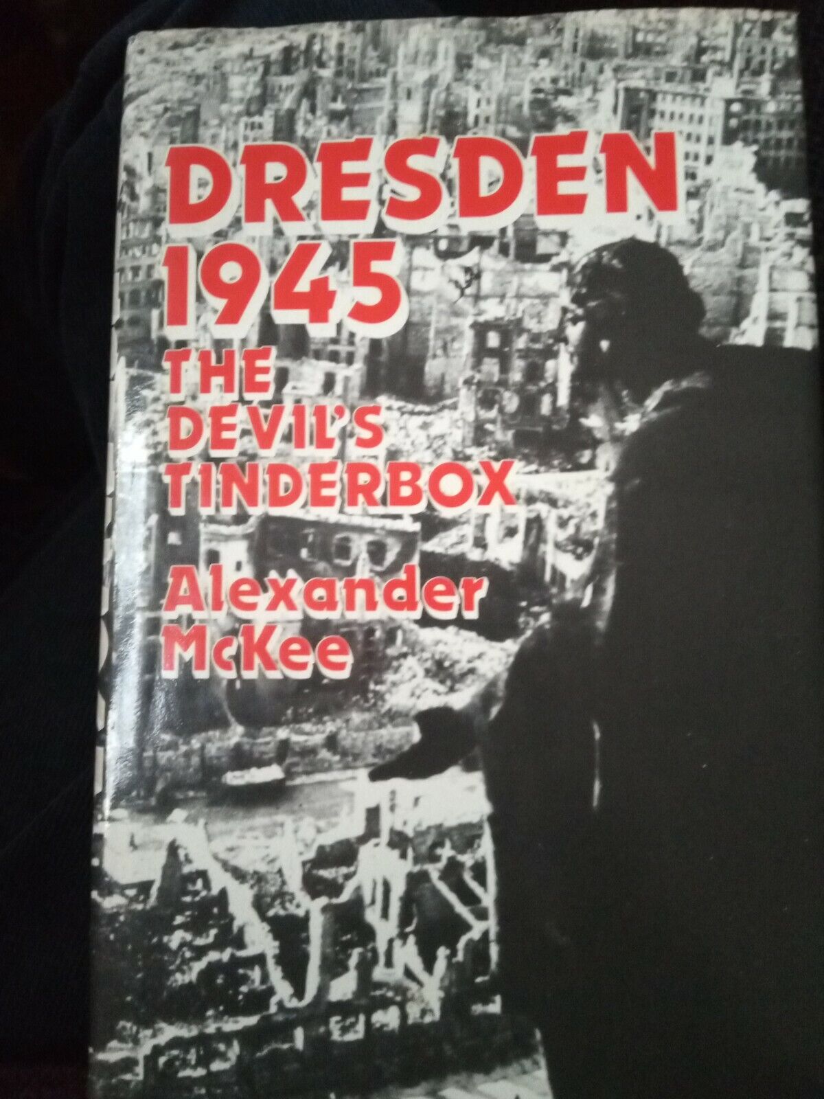 Dresden 1945 The Devils  Tinder Box, Alexander McKee, Hardback