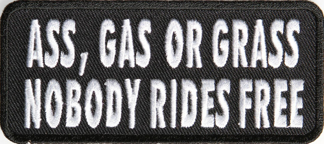 Ass Gas Or Grass Nobody Rides Free 4 inch mc funny Biker patch