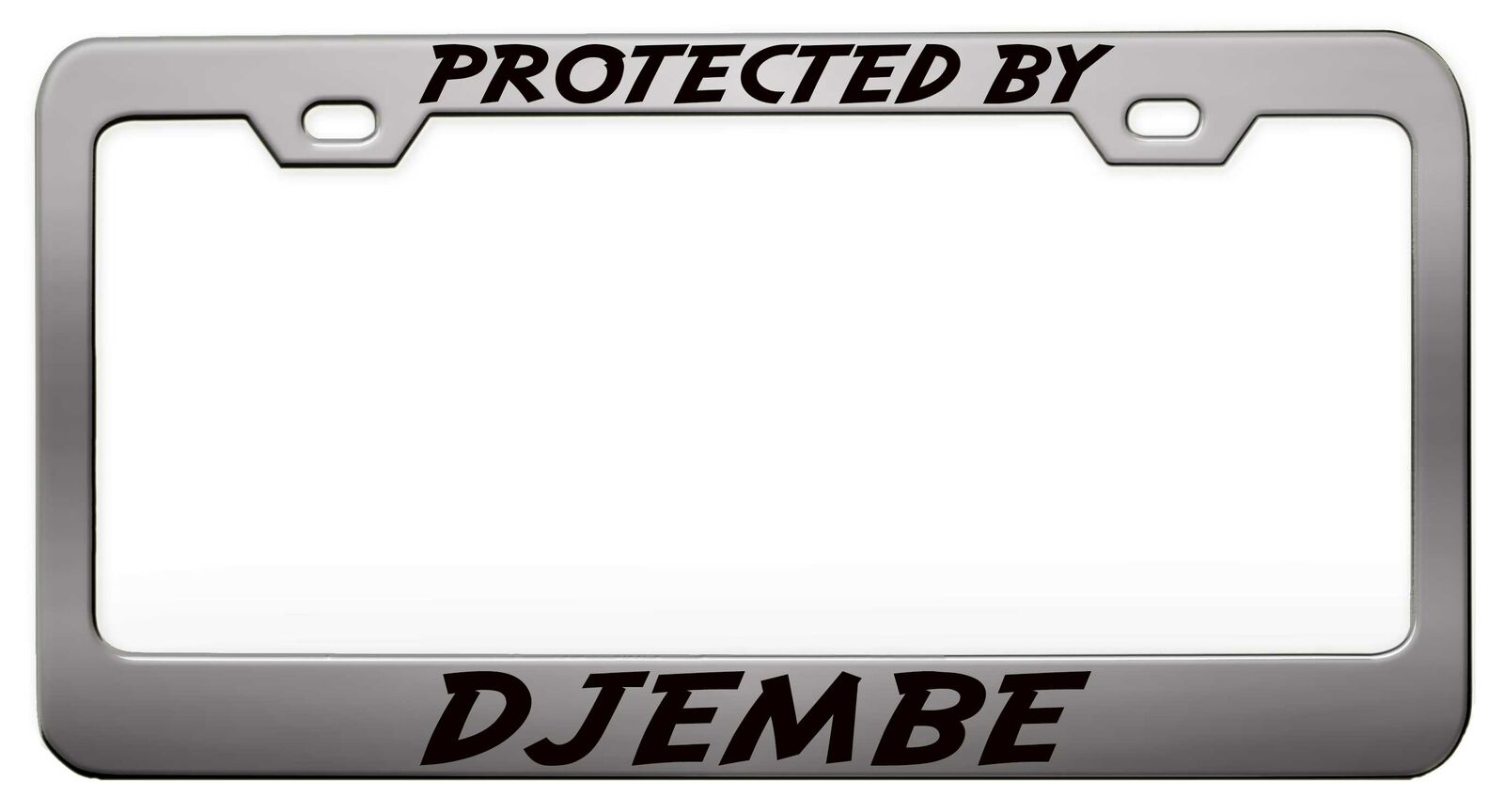 PROTECTED BY DJEMBE Steel License Plate Frame Car SUV T53