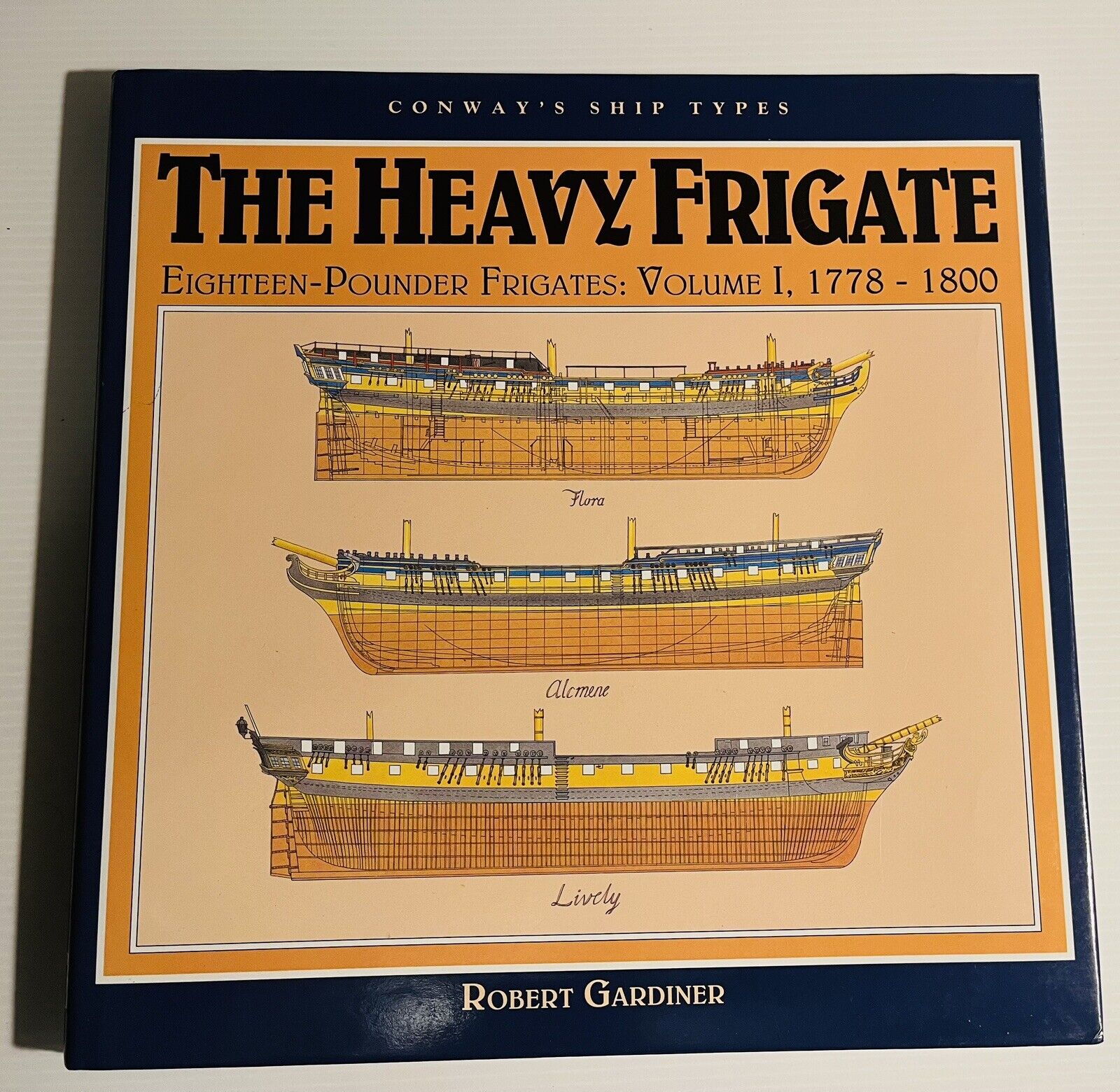 Conway Ship Types The Heavy Frigate Volume 1,  1778 - 1800 Robert Gardiner